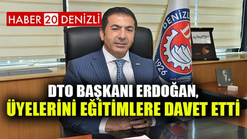DTO Başkanı Erdoğan, Üyelerini Eğitimlere Davet Etti