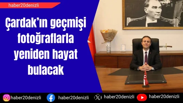 Çardak’ın geçmişi fotoğraflarla yeniden hayat bulacak