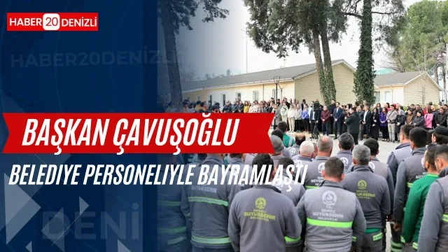 Başkan Çavuşoğlu, belediye personeliyle bayramlaştı