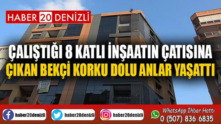 Çalıştığı 8 katlı inşaatın çatısına çıkan bekçi korku dolu anlar yaşattı