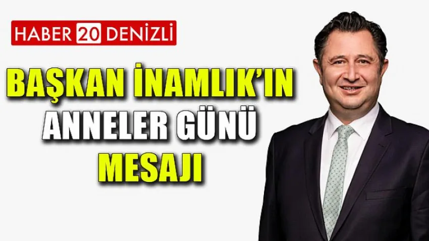 Başkan İnamlık’ın Anneler Günü Mesajı