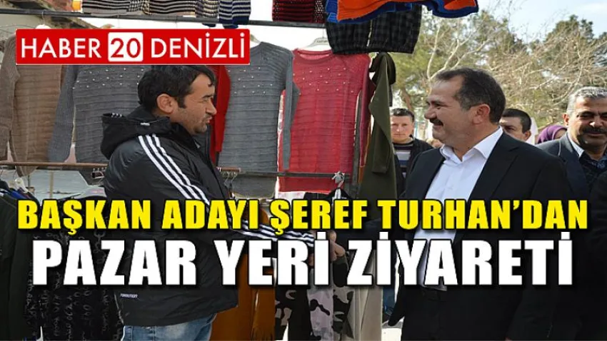 Başkan Adayı Şeref Turhan’dan Pazar Yeri Ziyareti
