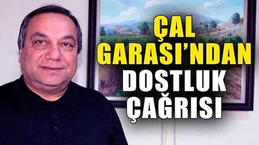 Çal Garası’ndan Dostluk Çağrısı
