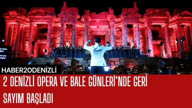 2 Denizli Opera ve Bale Günleri’nde geri sayım başladı