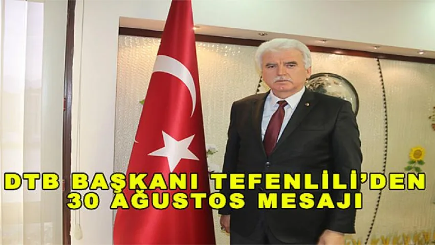 DTB Başkanı Tefenlili'den 30 Ağustos Mesajı