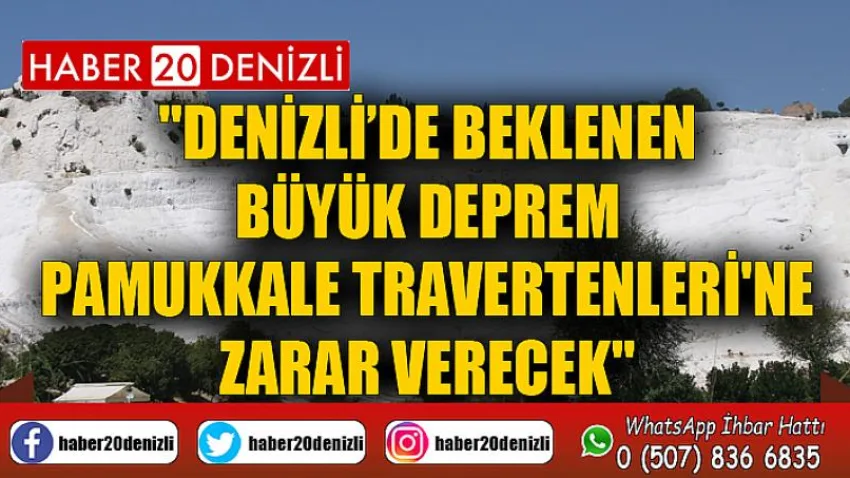 Denizli’de beklenen büyük deprem Pamukkale Travertenleri'ne zarar verecek