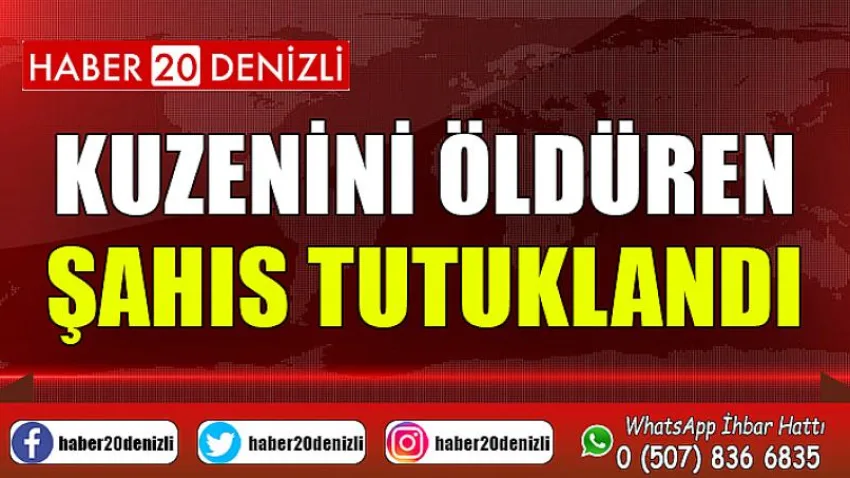 Kuzenini öldüren şahıs tutuklandı