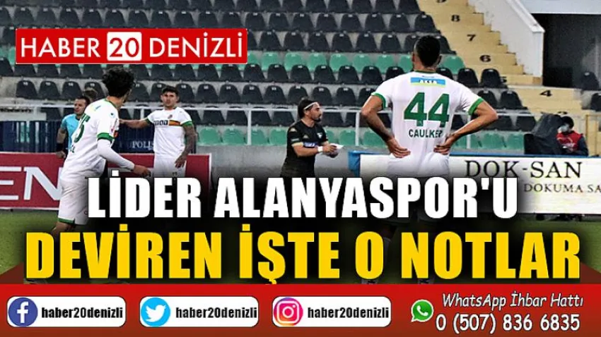 Lider Alanyaspor'u deviren işte o notlar