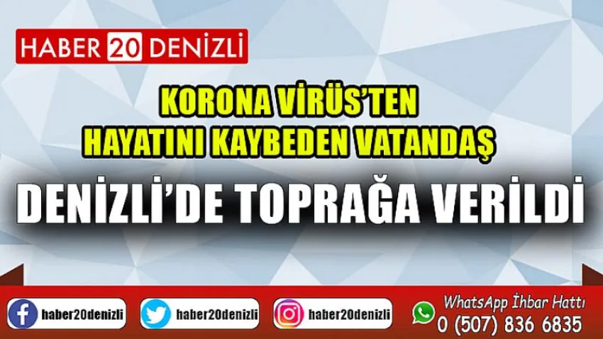 Korona Virüs’ten hayatını kaybeden vatandaş Denizli’de toprağa verildi
