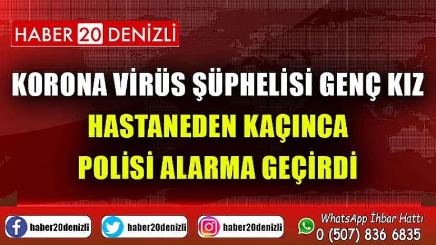 Korona virüs şüphelisi genç kız hastaneden kaçınca polisi alarma geçirdi