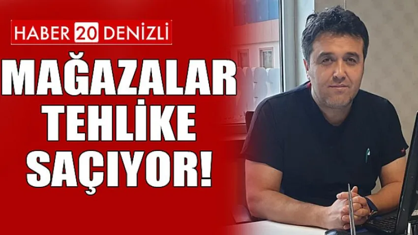Mağazalar Tehlike Saçıyor!