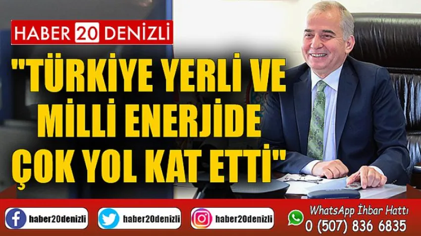 Türkiye yerli ve milli enerjide çok yol kat etti