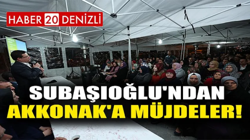 Subaşıoğlu'ndan Akkonak'a Müjdeler!