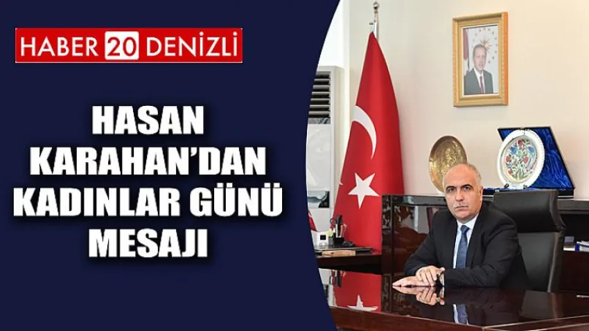 Denizli Valisi Hasan Karahan'ın Kadınlar Günü Mesajı