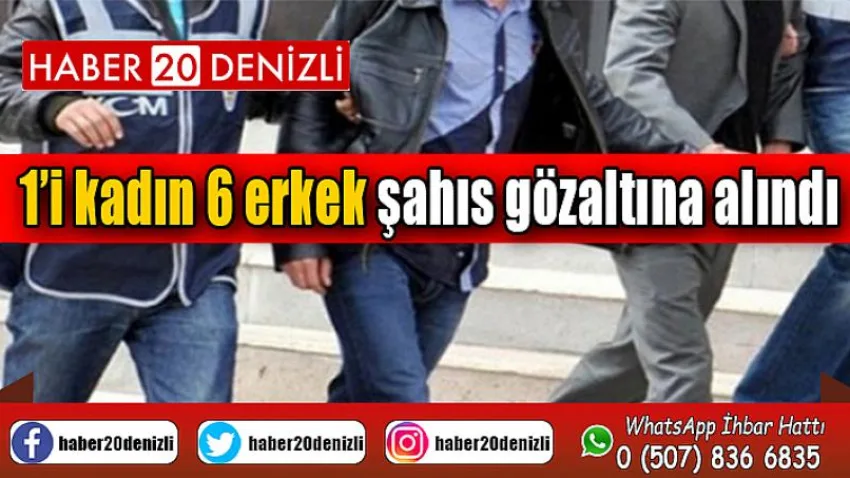 Dolandırıcılara yönelik yapılan operasyonda 1’i kadın 6 erkek şahıs gözaltına alındı