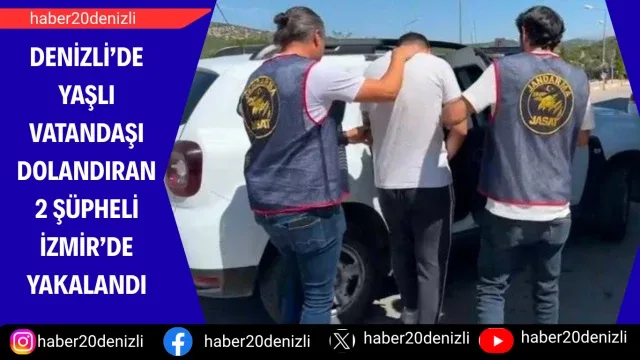 Denizli’de yaşlı vatandaşı dolandıran 2 şüpheli İzmir’de yakalandı