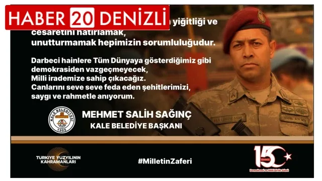 Kale Belediye Başkanı SAĞINÇ''15 Temmuz destanını yazanların yiğitliği ve cesaretini hatırlamak,unutturmamak hepimizin sorumluluğudur''