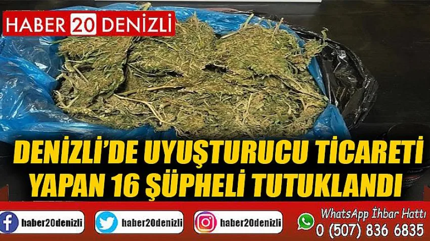 Denizli’de uyuşturucu ticareti yapan 16 şüpheli tutuklandı