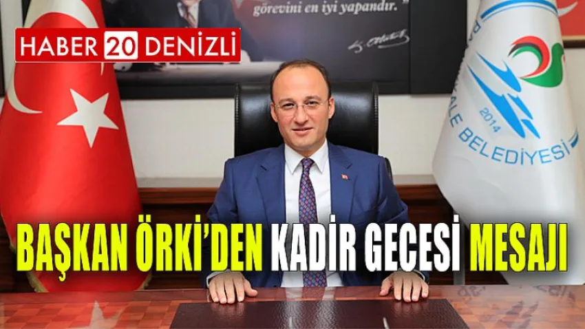 Başkan Örki’den Kadir Gecesi Mesajı