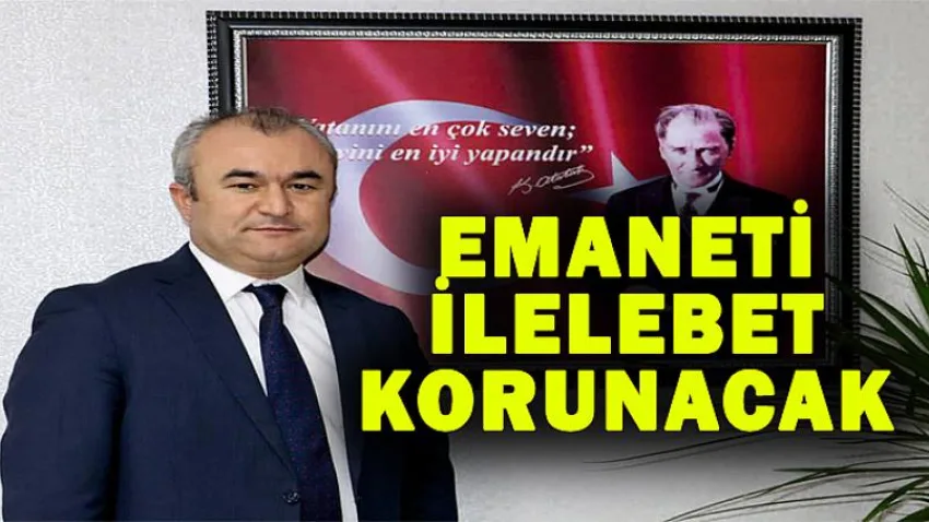 Emaneti İlelebet Korunacak