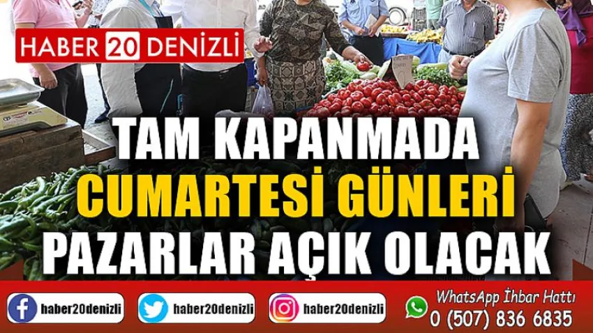 Tam kapanmada Cumartesi günleri pazarlar açık olacak