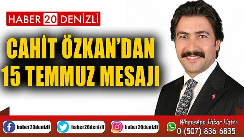 Cahit Özkan’dan 15 Temmuz Mesajı