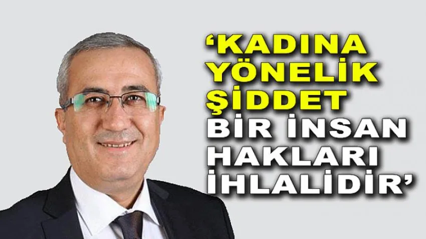 'Kadına Yönelik Şiddet Bir İnsan Hakları İhlalidir'
