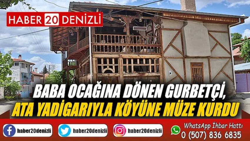 Baba ocağına dönen gurbetçi, ata yadigarıyla köyüne müze kurdu