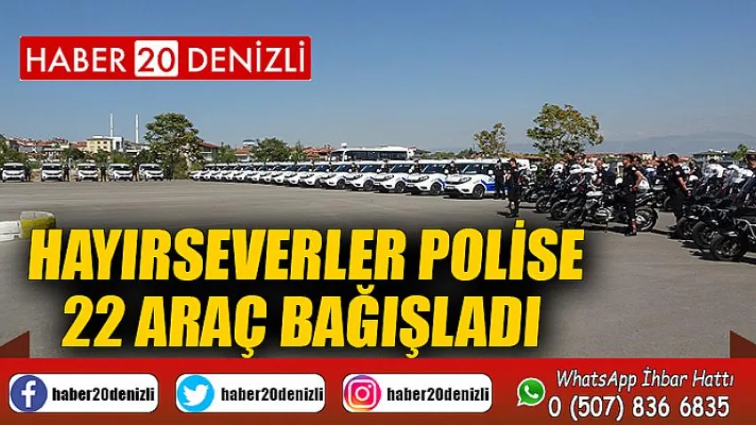 Hayırseverler polise 22 araç bağışladı