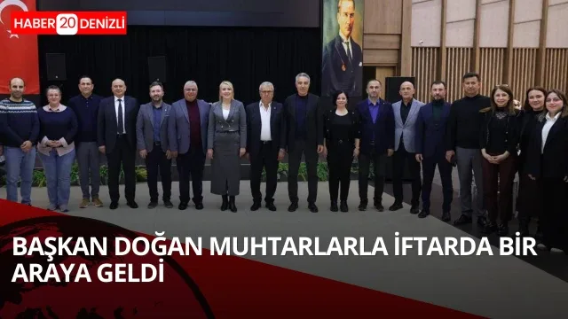 Başkan Doğan Muhtarlarla İftarda bir araya geldi