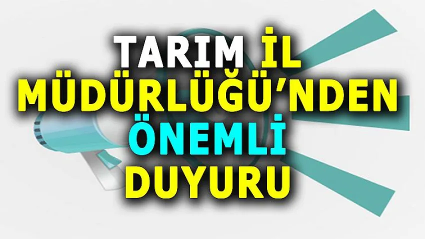 Tarım İl Müdürlüğü'nden Önemli Duyuru
