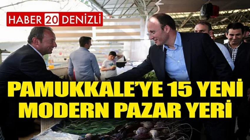 Pamukkale’ye 15 Yeni Modern Pazar Yeri