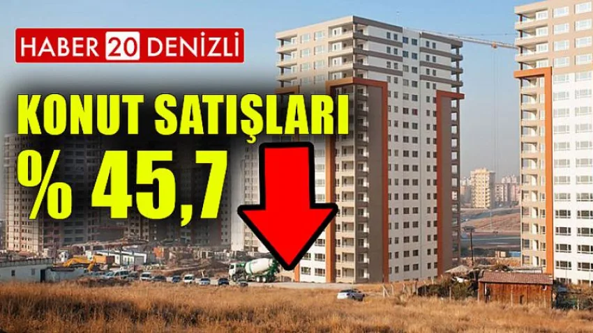 Konut Satışları Yüzde 45,7 Azaldı