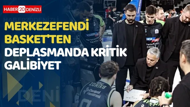 Merkezefendi Basket'ten deplasmanda kritik galibiyet