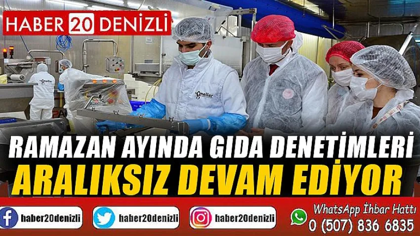 Ramazan ayında gıda denetimleri aralıksız devam ediyor