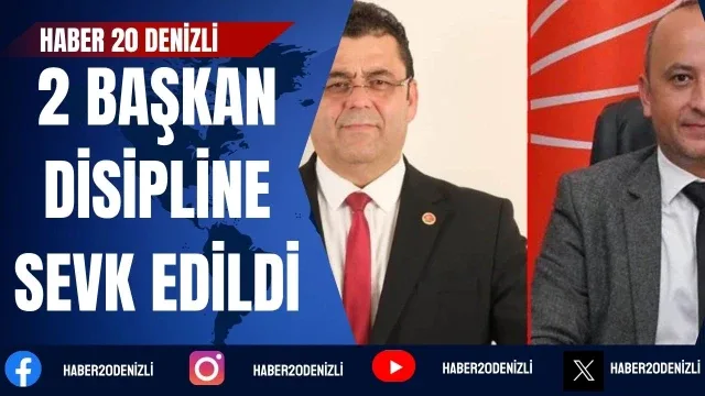 Denizli CHP’de görevden alınan 2 başkan disipline sevk edildi