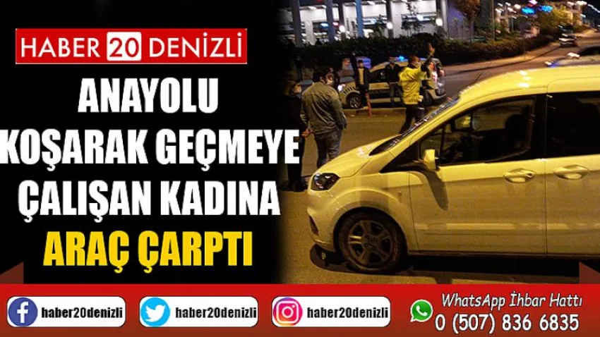 Anayolu koşarak geçmeye çalışan kadına araç çarptı