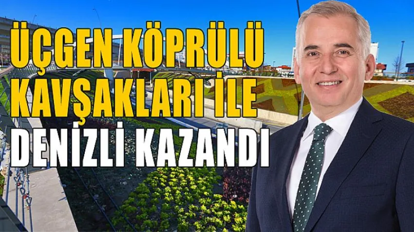 Üçgen Köprülü Kavşakları ile Denizli Kazandı