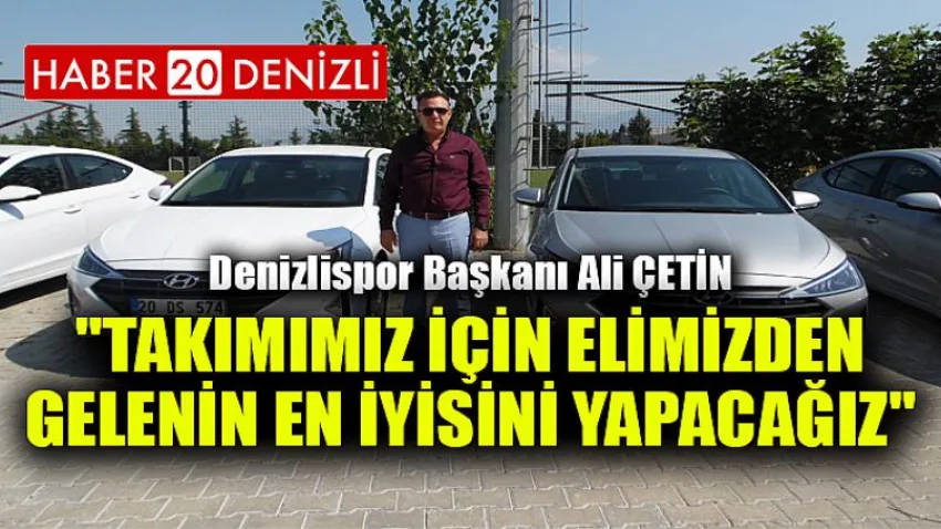 Çetin, "Takımımız için Elimizden Gelenin En İyisini Yapacağız"