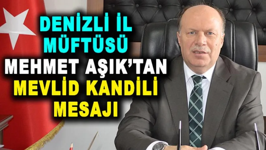 Denizli İl Müftüsü Mehmet Aşık'tan Mevlid Kandili Mesajı