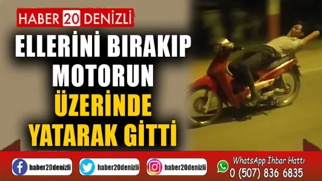 Ellerini bırakıp motorun üzerinde yatarak gitti