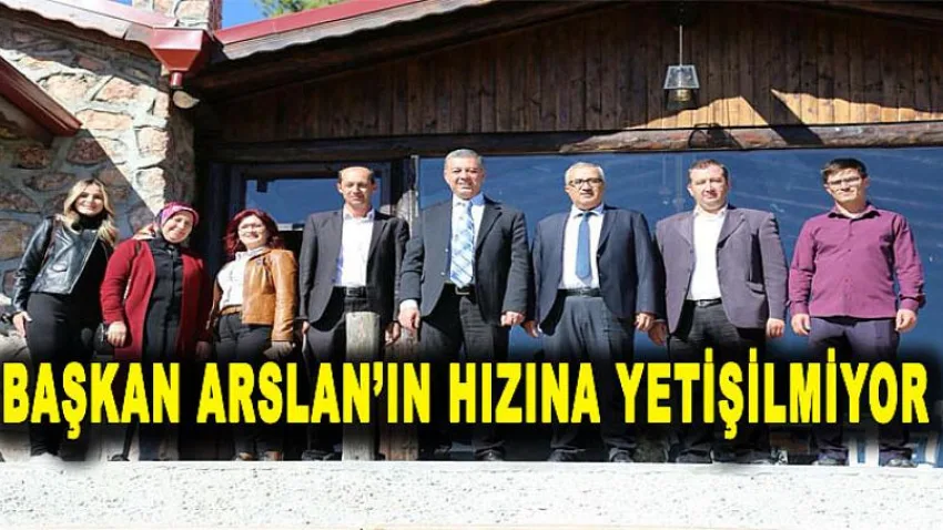 Başkan Arslan'ın Hızına Yetişilmiyor