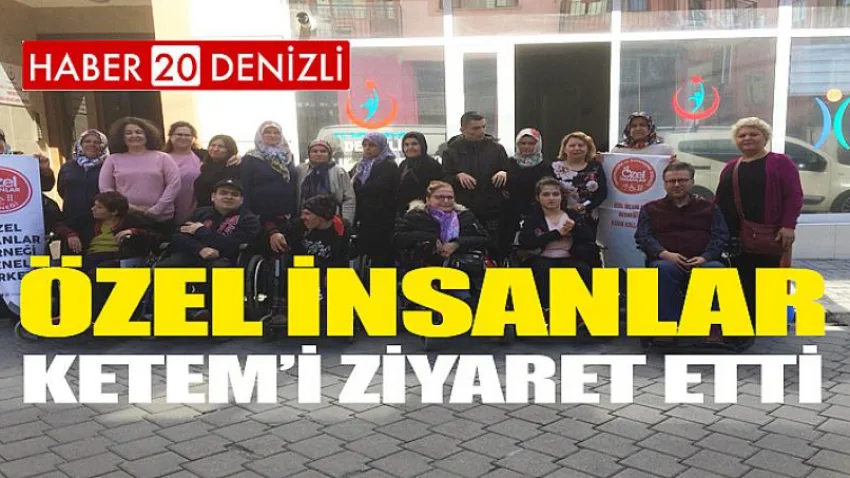 Özel insanlar KETEM’i ziyaret etti