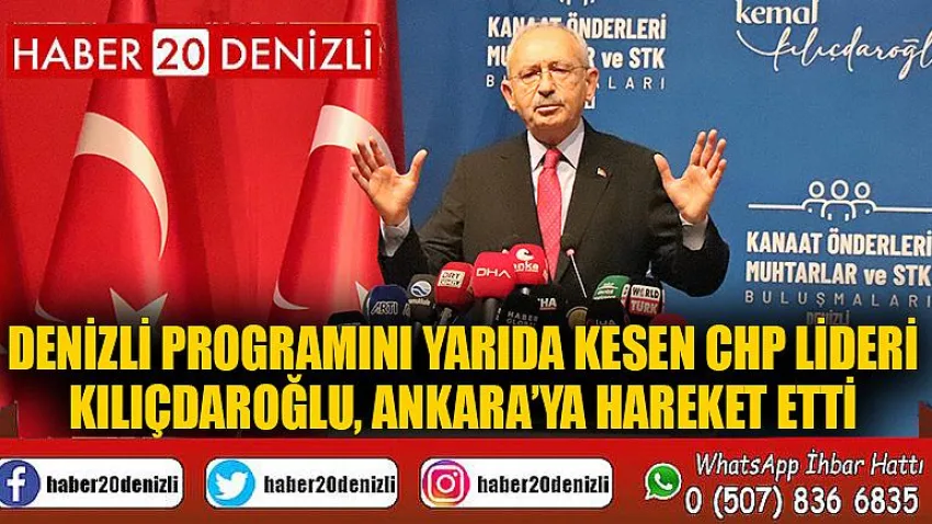 Denizli programını yarıda kesen CHP lideri Kılıçdaroğlu, Ankara’ya hareket etti