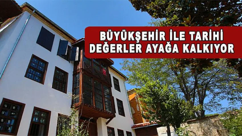 Büyükşehir ile tarihi değerler ayağa kalkıyor