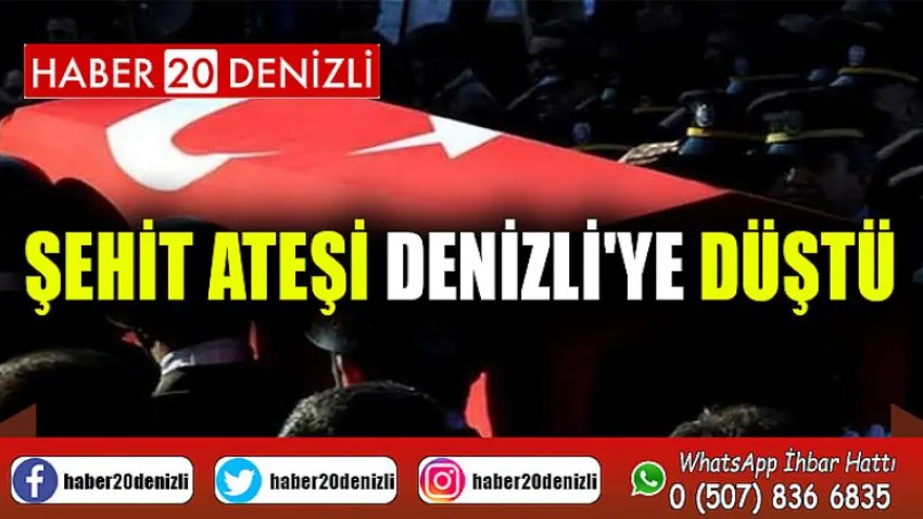 Şehit ateşi Denizli'ye düştü