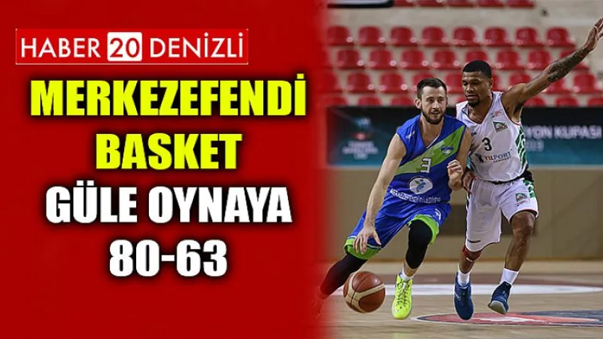 Merkezefendi Basket Güle Oynaya 80-63
