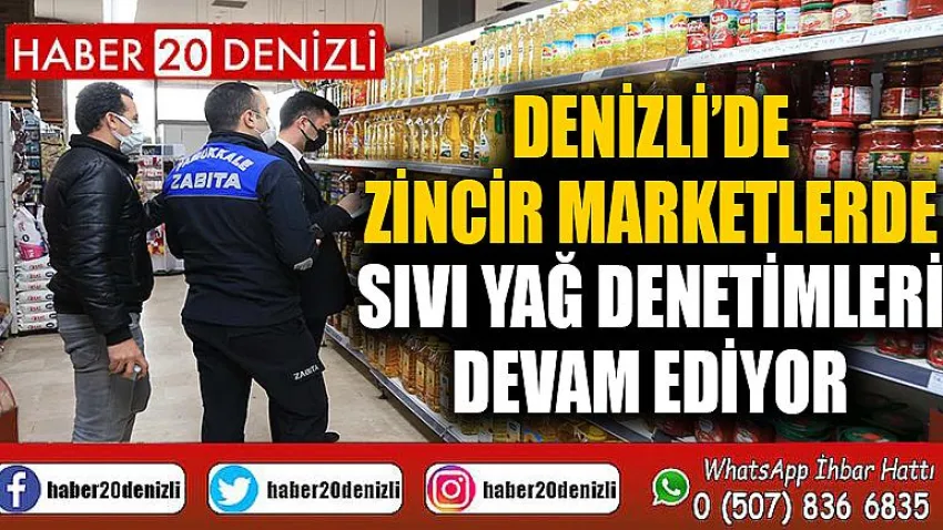 Denizli’de zincir marketlerde sıvı yağ denetimleri devam ediyor