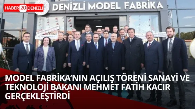 Denizli moderan fabrika açılışını Sanayi Ve Teknoloji Bakanı Mehmet Fatih Kacır gercekleştirdi