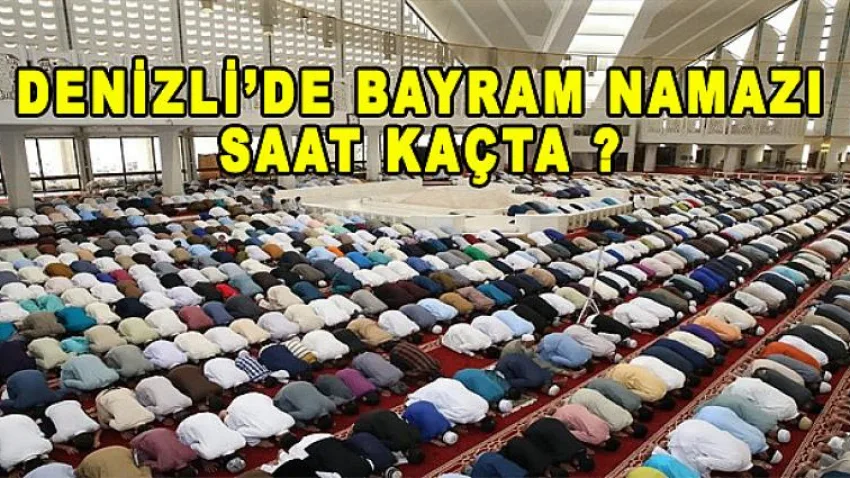 Denizli'de Bayram Namazı Saat Kaçta?